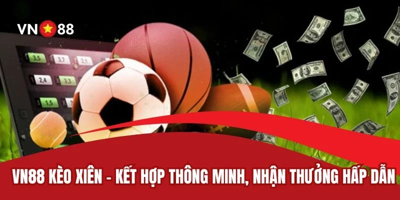 VN88 Kèo Xiên – Kết Hợp Thông Minh, Nhận Thưởng Hấp Dẫn